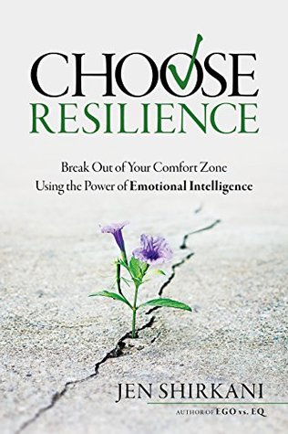 Full Download Choose Resilience: Break Out of Your Comfort Zone Using the Power of Emotional Intelligence - Jen Shirkani file in PDF
