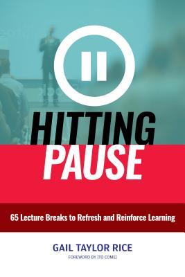Read Hitting Pause: 65 Lecture Breaks to Refresh and Reinforce Learning - Gail Taylor Rice file in PDF