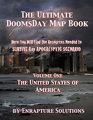 Read Online The Ultimate Doomsday Mapbook: Here You Will Find The Resources To Survive Any Apocalyptic Senario (Volume One The United States of America) - Aaron McCreadie | PDF