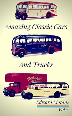 Full Download Picture Cars : Photo Book Amazing Classic Cars And Trucks: Classic Cars Decor ,Classic Cars Model, Classic Cars Poster ,Class Bus Toy ,Class Truck Models (Model Cars Kits to Build and Paint 1) - Edward Matanz file in ePub