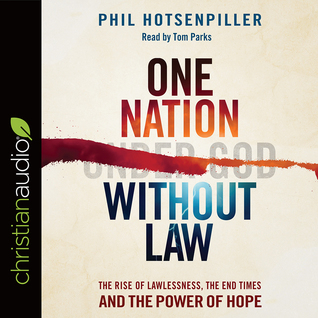 Read One Nation without Law: The Rise of Lawlessness, the End Times and the Power of Hope - Phil Hotsenpiller | PDF