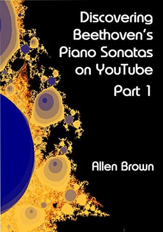 Full Download Discovering Beethoven's Piano Sonatas on YouTube Part 1 - Allen Brown | ePub