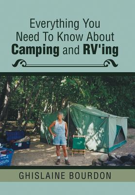Download Everything You Need to Know about Camping and RV'Ing - Ghislaine Bourdon file in PDF