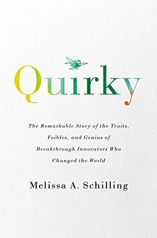Full Download Quirky: The Remarkable Story of the Traits, Foibles, and Genius of Breakthrough Innovators Who Changed the World - Melissa A. Schilling file in PDF