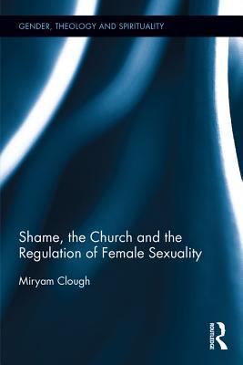 Full Download Shame, the Church and the Regulation of Female Sexuality - Miryam Clough | PDF