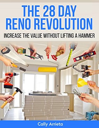 Full Download The 28 Day Reno Revolution: Increase The Value Without Lifting A Hammer - Cally Arrieta | ePub