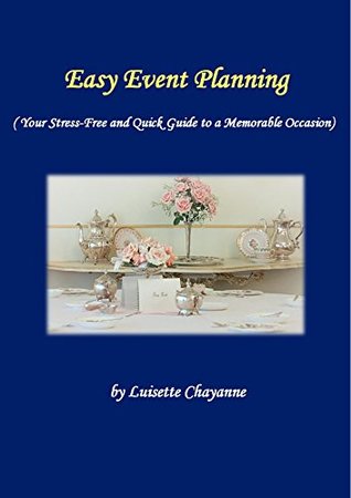 Full Download Easy Events Planning: Your Stree-Free and Quick Guide To a Memorable Occasion - Luisette Chayanne file in PDF