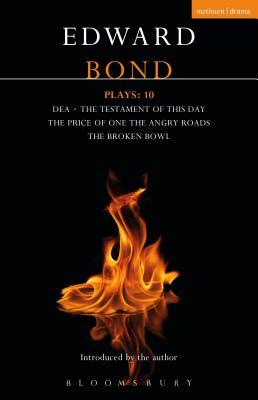 Read Online Bond Plays: 10: Dea; The Testament of this Day; The Price of One; The Angry Roads; The Hungry Bowl - Edward Bond | PDF