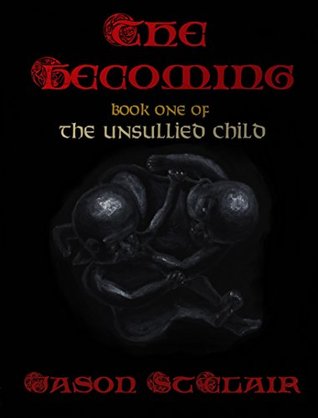Read The Becoming: Book One of The Unsullied Child - Jason St Clair file in ePub