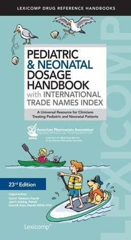 Read Online Pediatric & Neonatal Dosage Handbook With International Trade Names Index - Carol K. Taketomo file in PDF