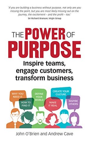 Read Online The Power of Purpose: Inspire teams, engage customers, transform business - John O'Brien file in ePub