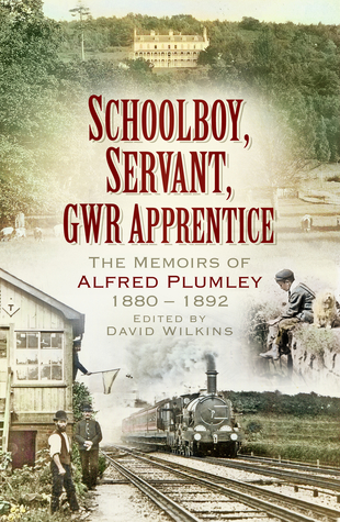 Download Schoolboy, Servant, GWR Apprentice: The Memoirs of Alfred Plumley 1880–1892 - David Wilkins file in PDF
