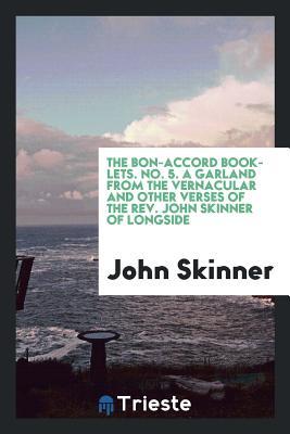 Download The Bon-Accord Booklets. No. 5. a Garland from the Vernacular and Other Verses of the Rev. John Skinner of Longside - John Skinner file in ePub