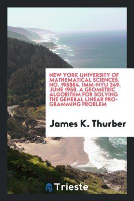 Read New York University of Mathematical Sciences. No. 195864. IMM-Nyu 249, June 1958. a Geometric Algorithm for Solving the General Linear Programming Problem - James K. Thurber file in PDF