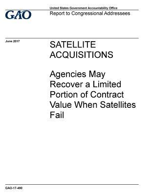 Download Satellite acquisitions, agencies may recover a limited portion of contract value when satellites fail: report to congressional addressees. - U.S. Government Accountability Office file in ePub