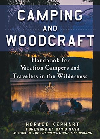 Read Camping and Woodcraft: A Handbook for Vacation Campers and Travelers in the Woods - Horace Kephart | ePub