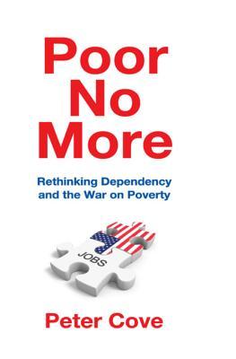 Read Poor No More: Rethinking Dependency and the War on Poverty - Peter Cove file in PDF