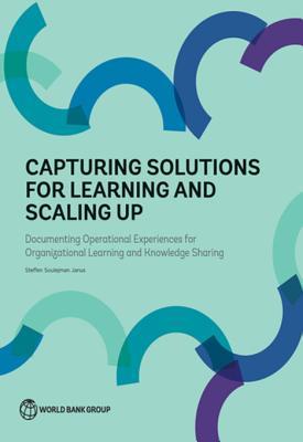 Download Capturing Solutions for Learning and Scaling Up: Documenting Operational Experiences for Organizational Learning and Knowledge Sharing - Steffen Soulejman Janus | PDF