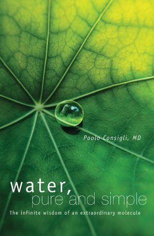 Read Online Water, Pure and Simple: The Infinite Wisdom of an Extraordinary Molecule - Paolo Consigli file in ePub