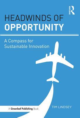 Read Online Headwinds of Opportunity: A Compass for Sustainable Innovation - Timothy Lindsey file in ePub