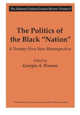 Full Download The Politics of the Black Nation: A Twenty-Five-Year Retrospective - Georgia A Persons | ePub
