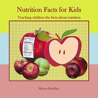 Full Download Nutrition Facts for Kids: Teaching Children the Facts about Nutrition - Maryse a Rouffaer file in ePub