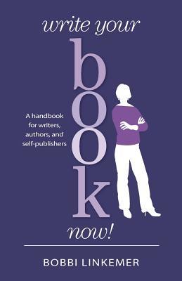 Download Write Your Book Now!: A Handbook for Writers, Authors, and Self-Publishers - MS Bobbi Linkemer | ePub