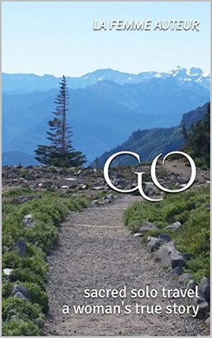 Download GO: sacred solo travel - a woman's true story - la femme auteur file in PDF