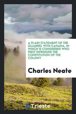 Full Download A Plain Statement of the Quarrel with Canada, in Which Is Considered Who First Infringed the Constitution of the Colony - Charles Neate file in ePub