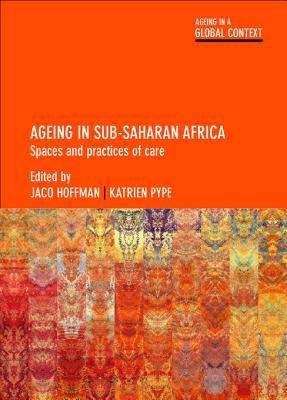 Download Ageing in Sub-Saharan Africa: Spaces and Practices of Care - Jaco Hoffman file in PDF