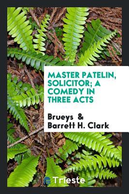 Full Download Master Patelin, Solicitor; A Comedy in Three Acts - David Augustin de Brueys file in PDF