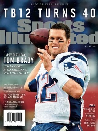 Read Sports Illustrated Tom Brady Turns 40 Special Tribute Issue: Happy Birthday TB12 - Editors Of Sports Illustrated file in PDF