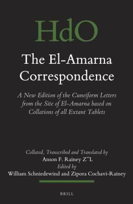 Read Online The El-Amarna Correspondence (2 Vol. Set): A New Edition of the Cuneiform Letters from the Site of El-Amarna Based on Collations of All Extant Tablets - Anson F. Rainey | PDF