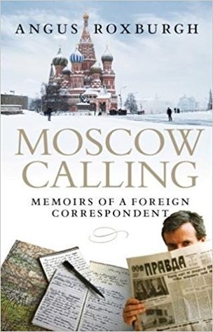 Full Download Moscow Calling: Memoirs of a Foreign Correspondent - Angus Roxburgh file in PDF
