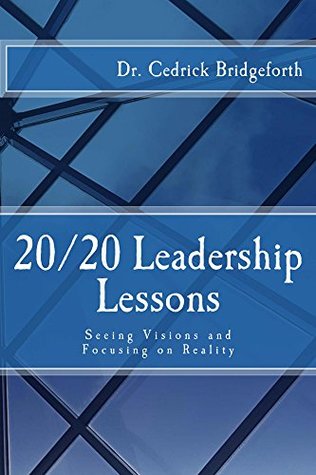 Read 20/20 Leadership Lessons: Seeing Vision and Focusing on Realities - Cedrick Bridgeforth | PDF