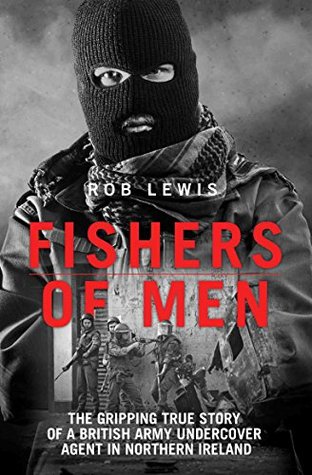 Read Online Fishers of Men - The Gripping True Story of a British Undercover Agent in Northern Ireland - Rob Lewis | ePub
