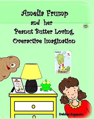 Read Amelia Frump and her Peanut Butter Loving, Overactive Imagination - Debbie Roppolo | ePub