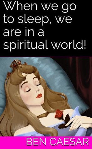 Read When we go to sleep, we are in a spiritual world! - Ben Caesar file in PDF