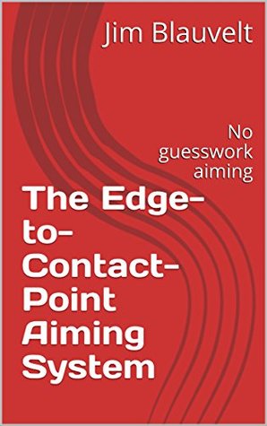 Full Download The Edge-to-Contact-Point Aiming System: No guesswork aiming - Jim Blauvelt file in PDF