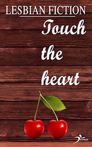 Full Download Lesbian fiction: Touch the heart (Lesbian romance) - Kita Book file in PDF