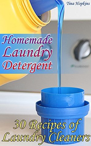 Download Homemade Laundry Detergent: 30 Recipes of Laundry Cleaners: (Homemade Detergent, Homemade Cleaners) - Tina Hopkins file in PDF
