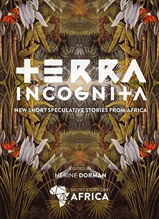 Read Terra Incognita: New Short Speculative Stories from Africa - Nerine Dorman | ePub