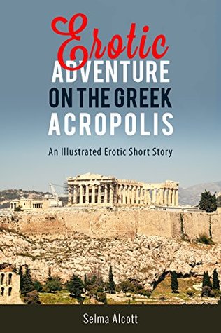 Read Erotic Adventure on the Greek Acropolis: An Illustrated Short Story - Selma Alcott file in PDF