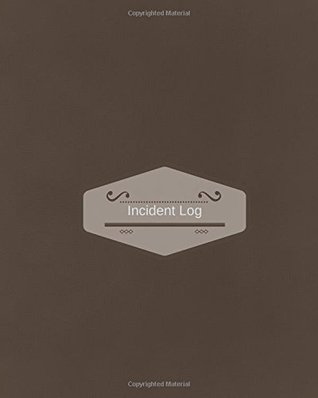Read Online Incident Log: For Company Store Shop Restaurant, Hotel Home and more, Large Journal Notebook 8x10 (Accident & Incident Record Log Book) -  | ePub