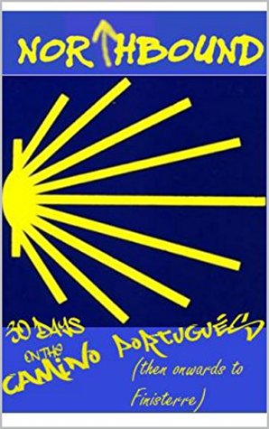 Read Northbound: 30 Days on the Camino Portugués (and onwards to Finesterre) - Paul McGranaghan file in PDF