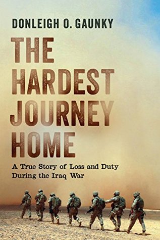 Full Download The Hardest Journey Home: A True Story of Loss and Duty during the Iraq War - Donleigh O. Gaunky | ePub