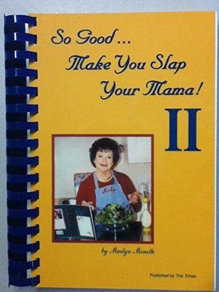 Read So Good Make You Slap Your Mama! II by Marlyn Monette (2005) Ring-bound - Marlyn Monette | PDF