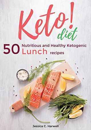 Full Download keto diet: 50 Nutritious and Healthy Ketogenic Lunch recipes - Jessica C. Harwell | PDF