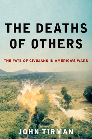 Read The Deaths of Others: The Fate of Civilians in America's Wars - John Tirman | PDF