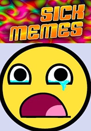 Read Memes: More Sick Funny Memes - The Sickest Funny Memes Out There - This Is The Sick Life - Memes | PDF